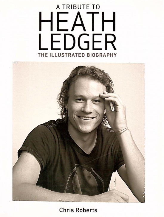 A Tribute to HEATH LEDGER - Illustrated Biography - England 2008 A Tribute to HEATH LEDGER - Illustrated Biography - England 2008